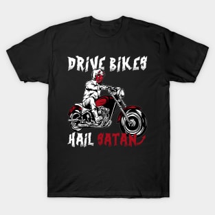 Drive Bikes Hail Satan - Satanic Biker T-Shirt